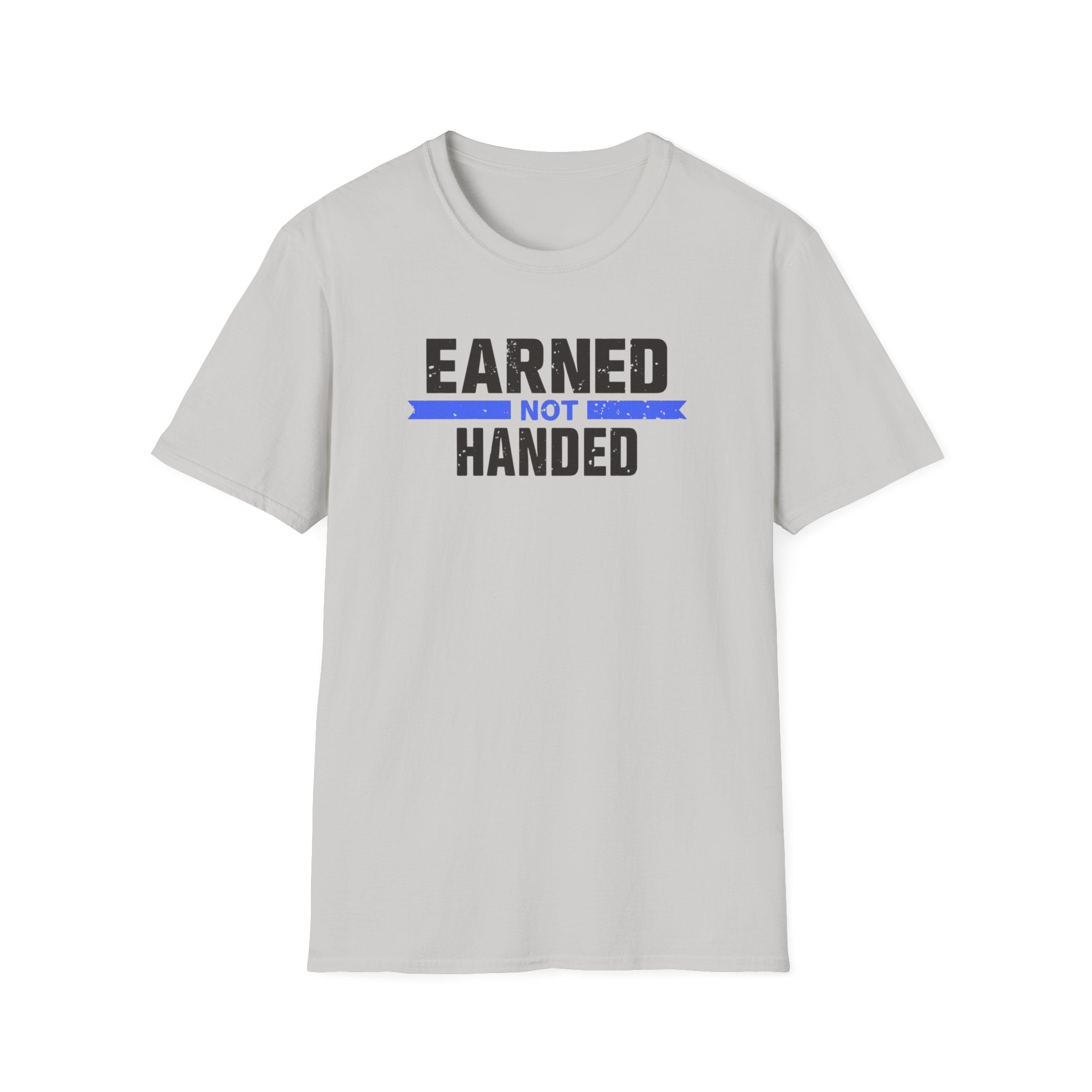 Unisex Softstyle T-Shirt, Quotes, "earned not handed"