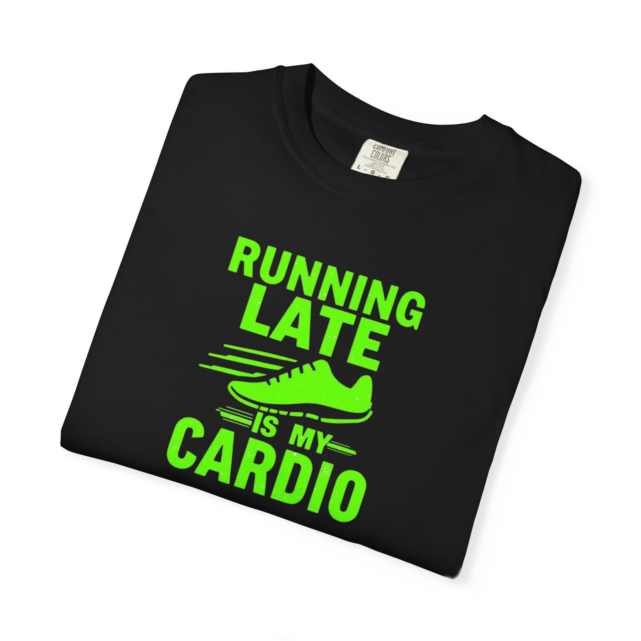 Unisex Garment-Dyed T-shirt,Running Late Is My Cardio Shirt, Funny Running Shirt, Gym Humor Tee, Runner Gift Shirt, Comfort Colors Fitness Tee