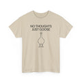 Unisex Heavy Cotton Tee, No Thoughts Just Goose Shirt, Minimalist Funny Tee, Silly Goose Shirt, Simple Humor Shirt, Meme Shirt
