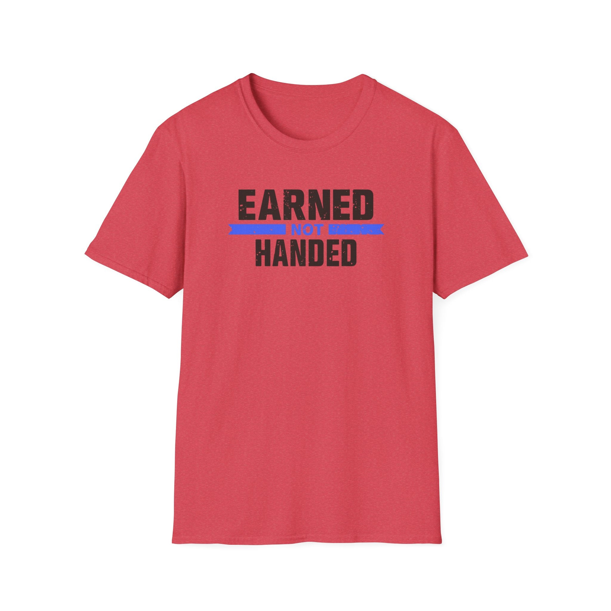 Unisex Softstyle T-Shirt, Quotes, "earned not handed"