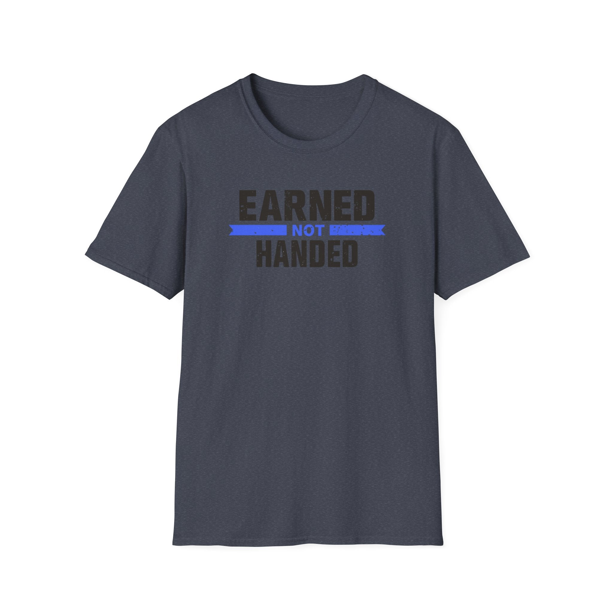 Unisex Softstyle T-Shirt, Quotes, "earned not handed"