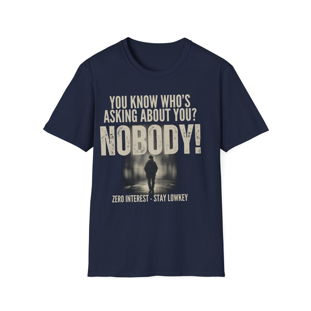 Unisex Softstyle T-Shirt, u know who was asking about you, nobody