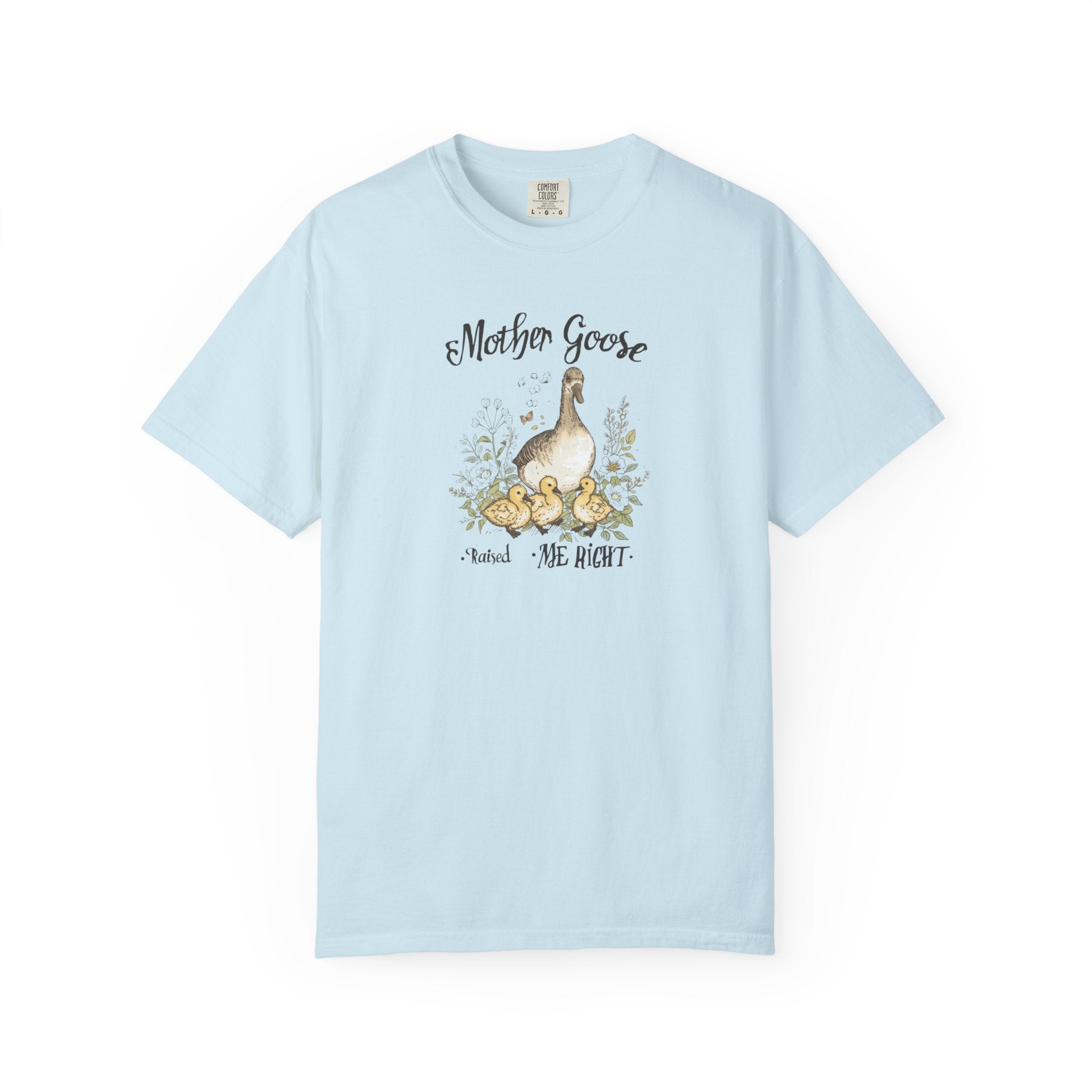 Unisex Garment-Dyed T-shirt, Mother Goose Raised Me Right Shirt, Cute Mom Shirt, Mother’s Day Gift, Goose Family Tee, Sweet Mom Shirt