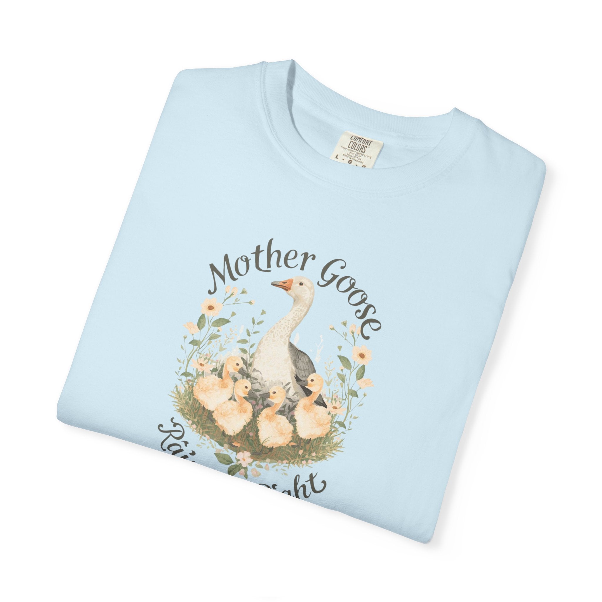 Unisex Garment-Dyed T-shirt, Mother Goose Raised Me Right Shirt, Cute Mom Shirt, Mother’s Day Gift, Goose Family Tee, Sweet Mom Shirt