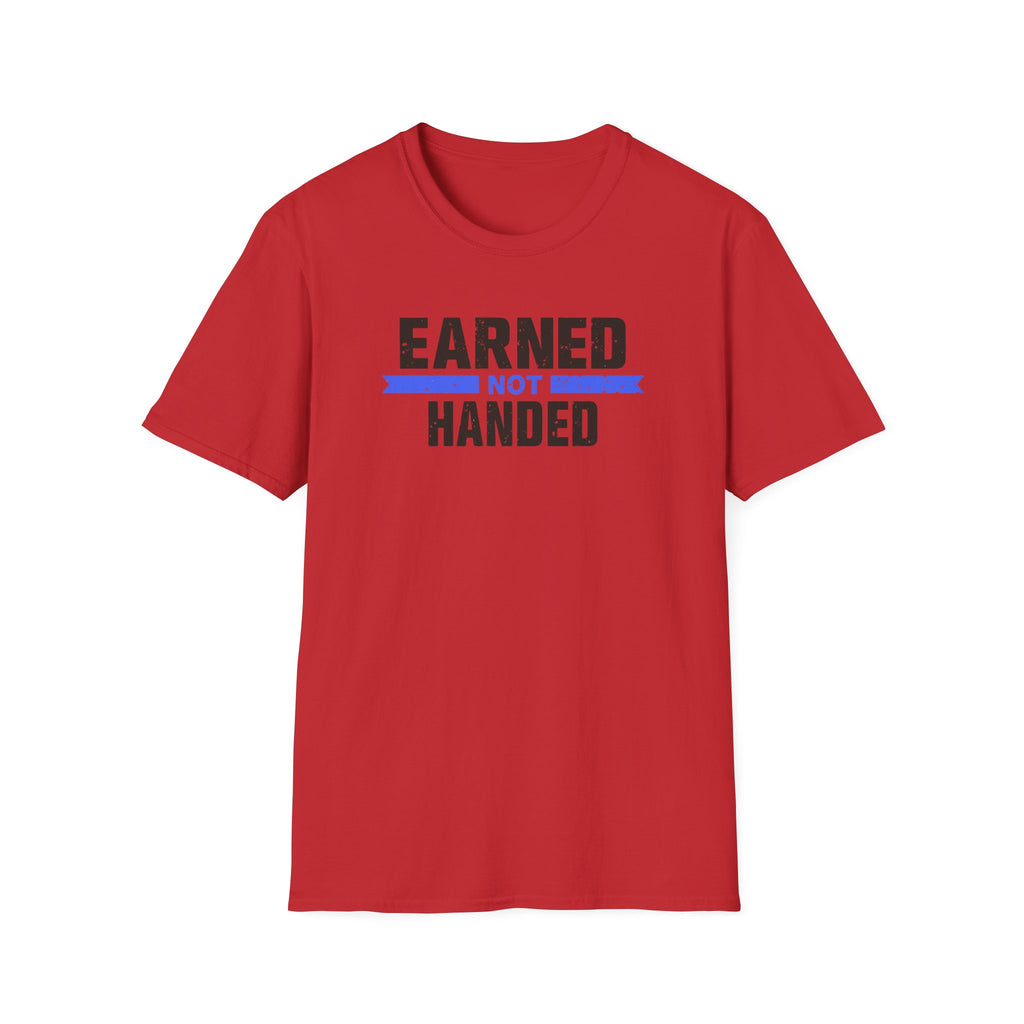 Unisex Softstyle T-Shirt, Quotes, "earned not handed"