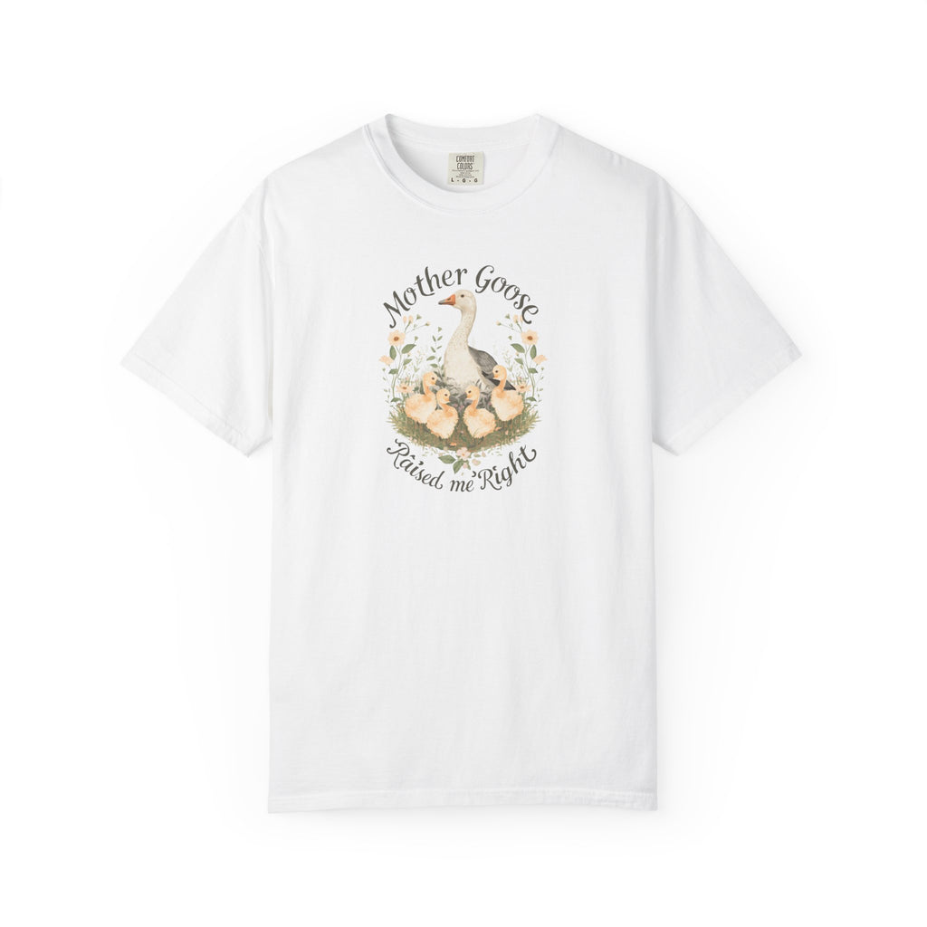 Unisex Garment-Dyed T-shirt, Mother Goose Raised Me Right Shirt, Cute Mom Shirt, Mother’s Day Gift, Goose Family Tee, Sweet Mom Shirt