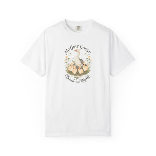 Unisex Garment-Dyed T-shirt, Mother Goose Raised Me Right Shirt, Cute Mom Shirt, Mother’s Day Gift, Goose Family Tee, Sweet Mom Shirt