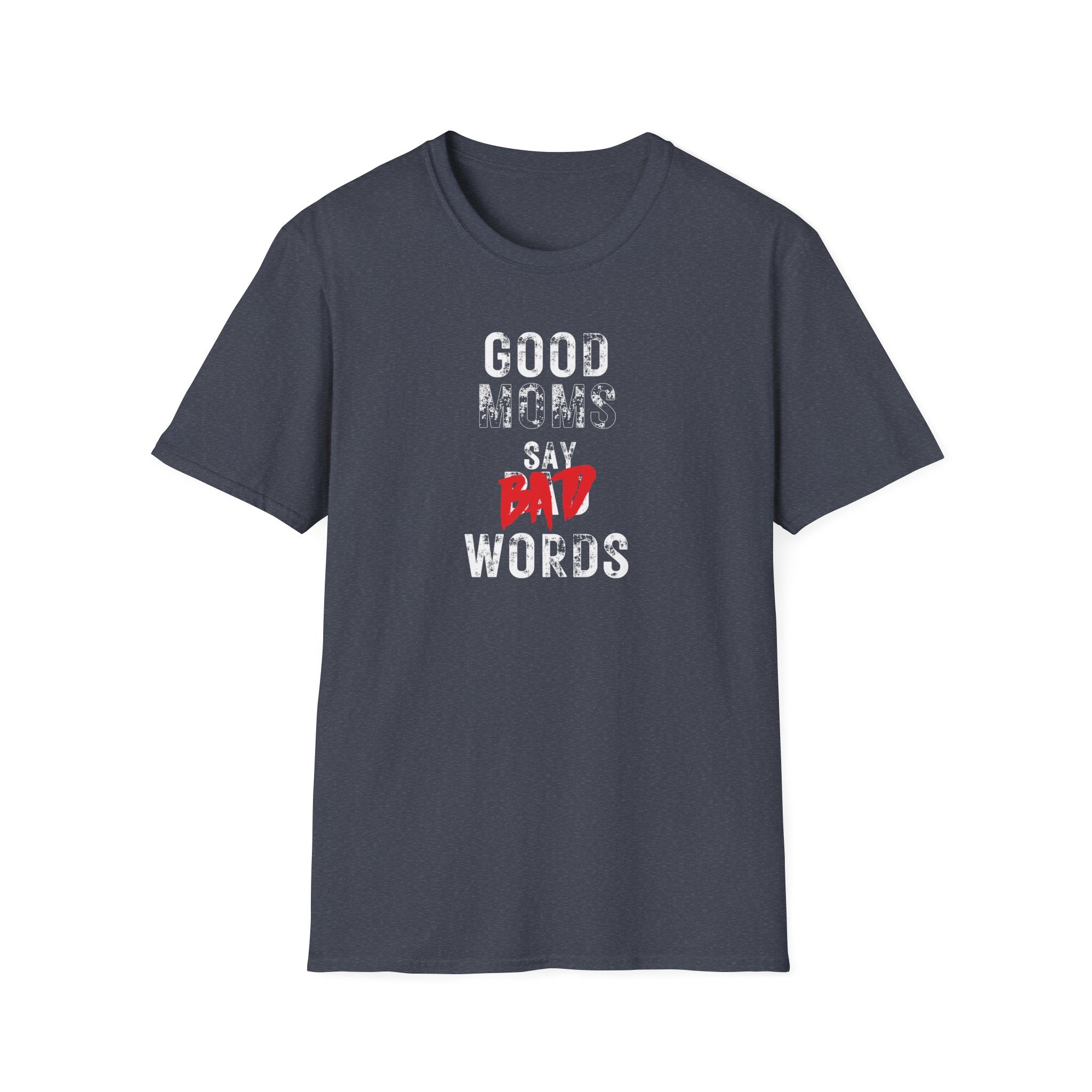 Unisex Softstyle T-Shirt, Good Moms Say Bad Words Shirt, Funny Mom Shirt, Sarcastic Mom Tee