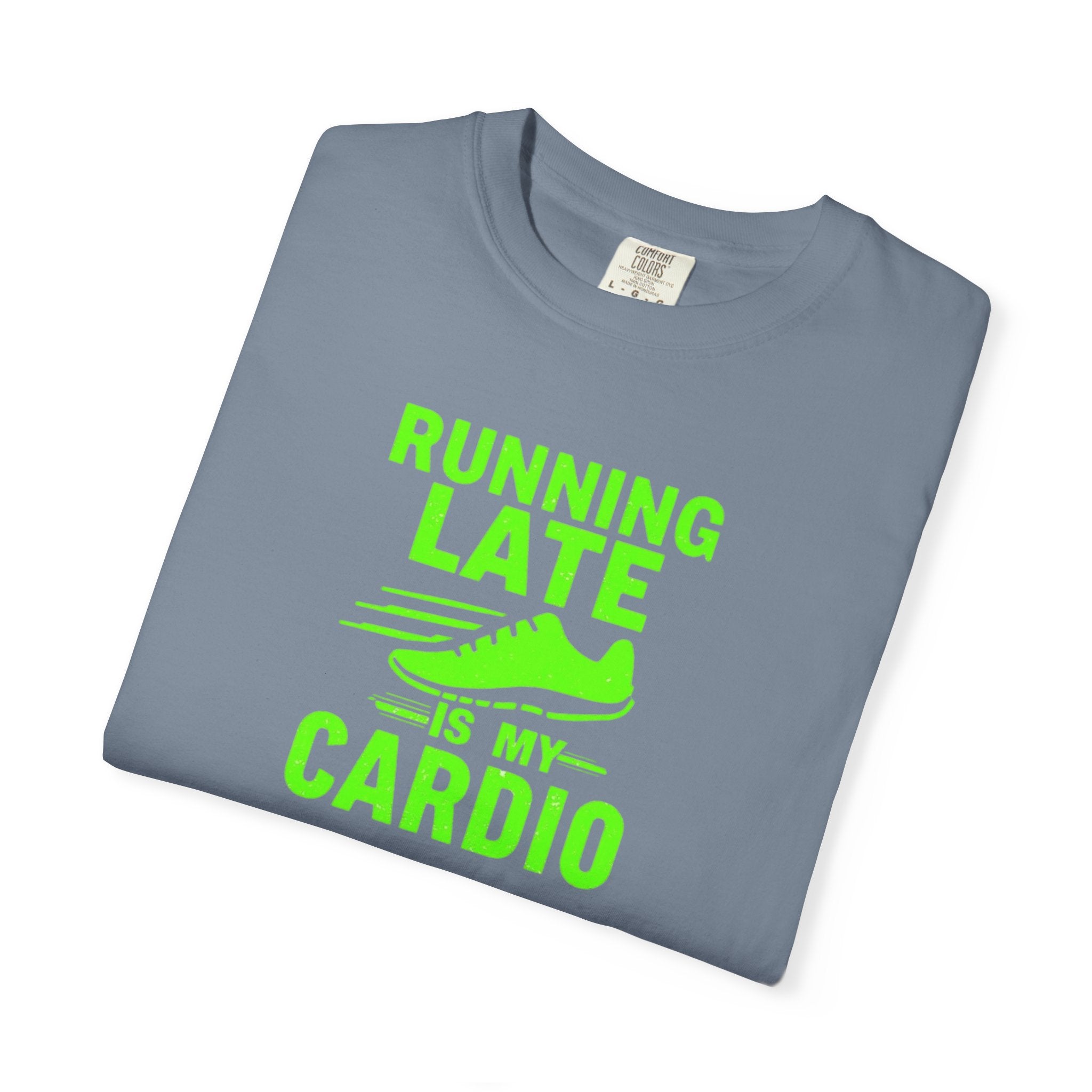 Unisex Garment-Dyed T-shirt,Running Late Is My Cardio Shirt, Funny Running Shirt, Gym Humor Tee, Runner Gift Shirt, Comfort Colors Fitness Tee