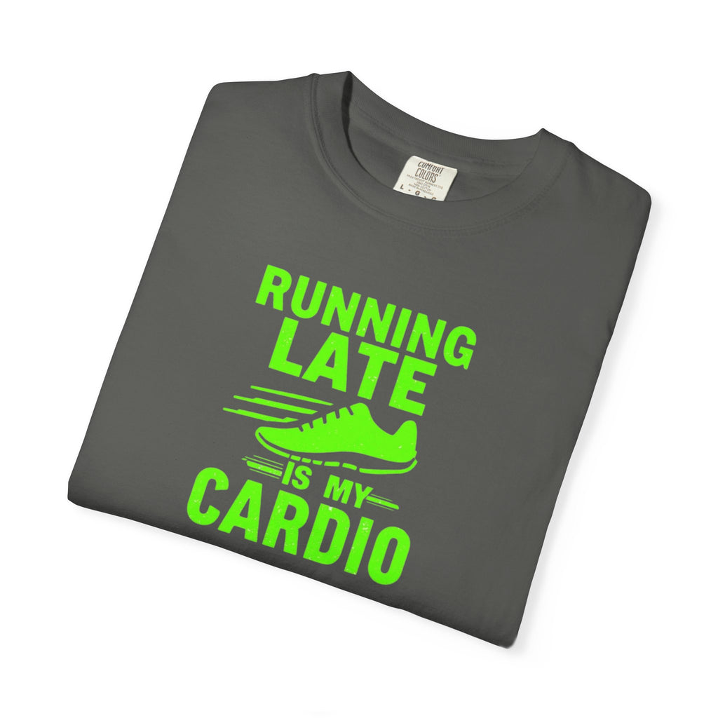 Unisex Garment-Dyed T-shirt,Running Late Is My Cardio Shirt, Funny Running Shirt, Gym Humor Tee, Runner Gift Shirt, Comfort Colors Fitness Tee