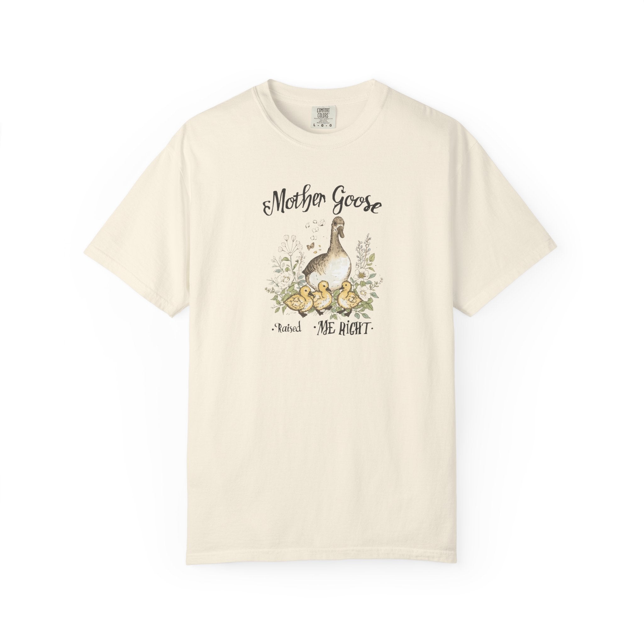Unisex Garment-Dyed T-shirt, Mother Goose Raised Me Right Shirt, Cute Mom Shirt, Mother’s Day Gift, Goose Family Tee, Sweet Mom Shirt