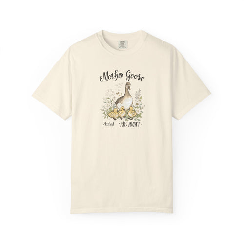 Unisex Garment-Dyed T-shirt, Mother Goose Raised Me Right Shirt, Cute Mom Shirt, Mother’s Day Gift, Goose Family Tee, Sweet Mom Shirt