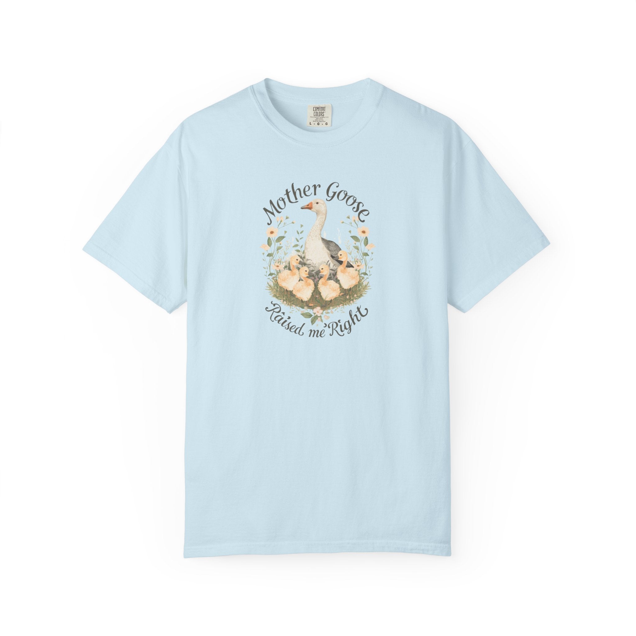 Unisex Garment-Dyed T-shirt, Mother Goose Raised Me Right Shirt, Cute Mom Shirt, Mother’s Day Gift, Goose Family Tee, Sweet Mom Shirt