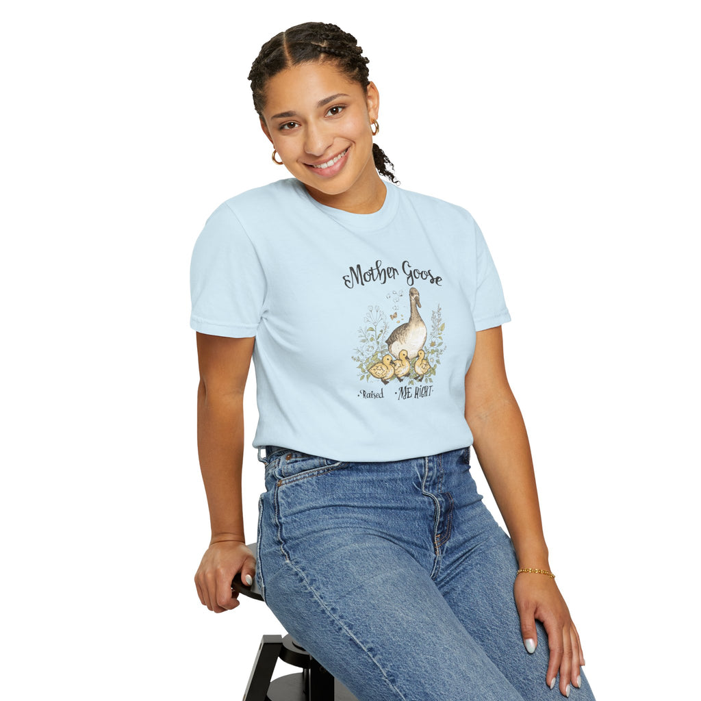 Unisex Garment-Dyed T-shirt, Mother Goose Raised Me Right Shirt, Cute Mom Shirt, Mother’s Day Gift, Goose Family Tee, Sweet Mom Shirt
