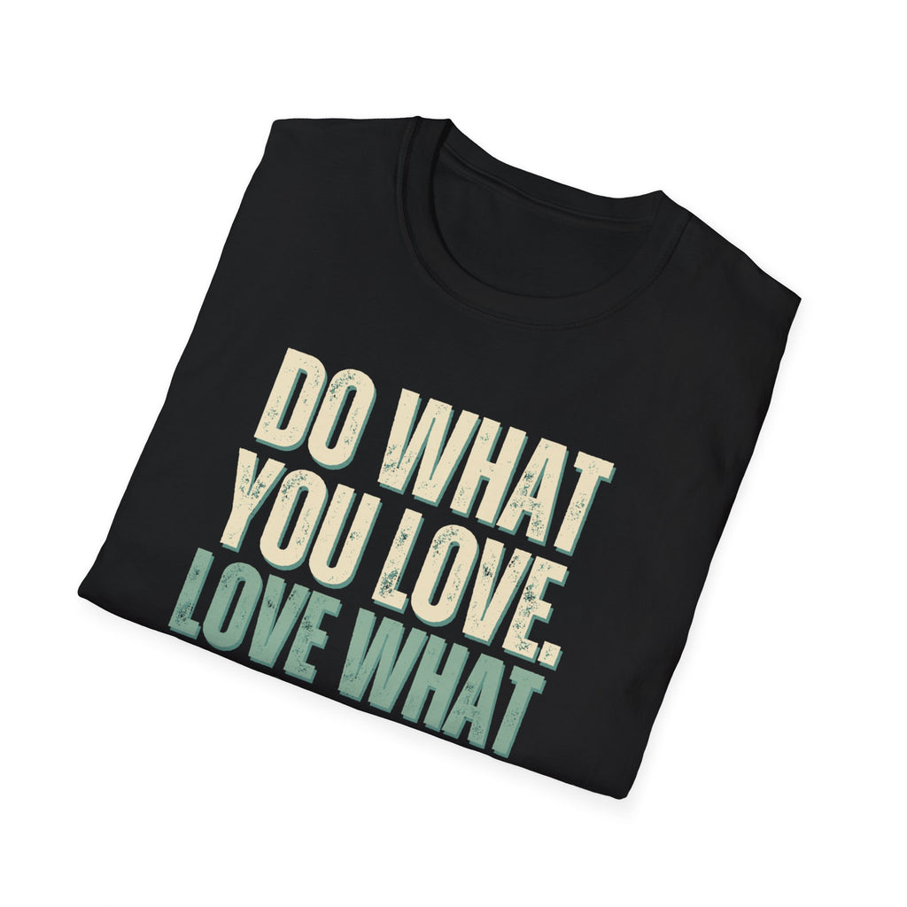 Unisex Softstyle T-Shirt, do what you love, love what you do