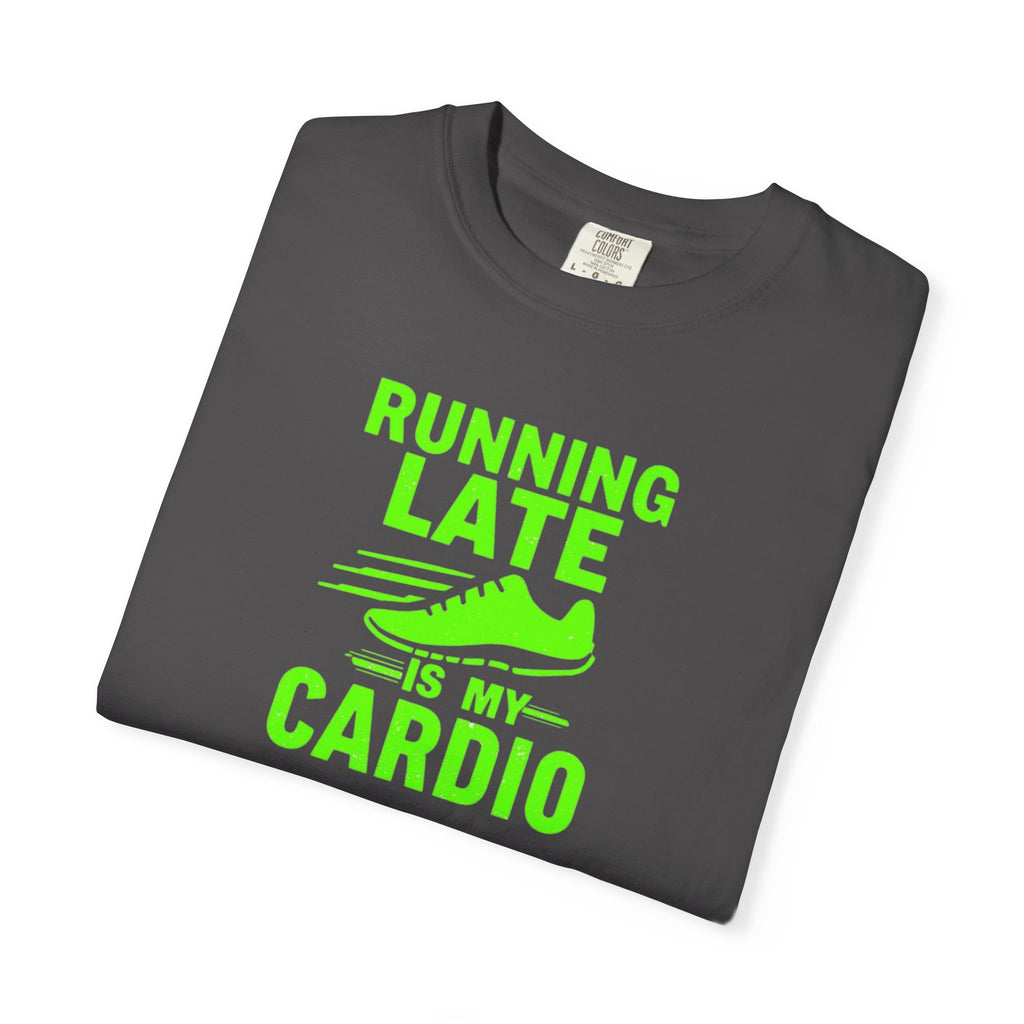 Unisex Garment-Dyed T-shirt,Running Late Is My Cardio Shirt, Funny Running Shirt, Gym Humor Tee, Runner Gift Shirt, Comfort Colors Fitness Tee