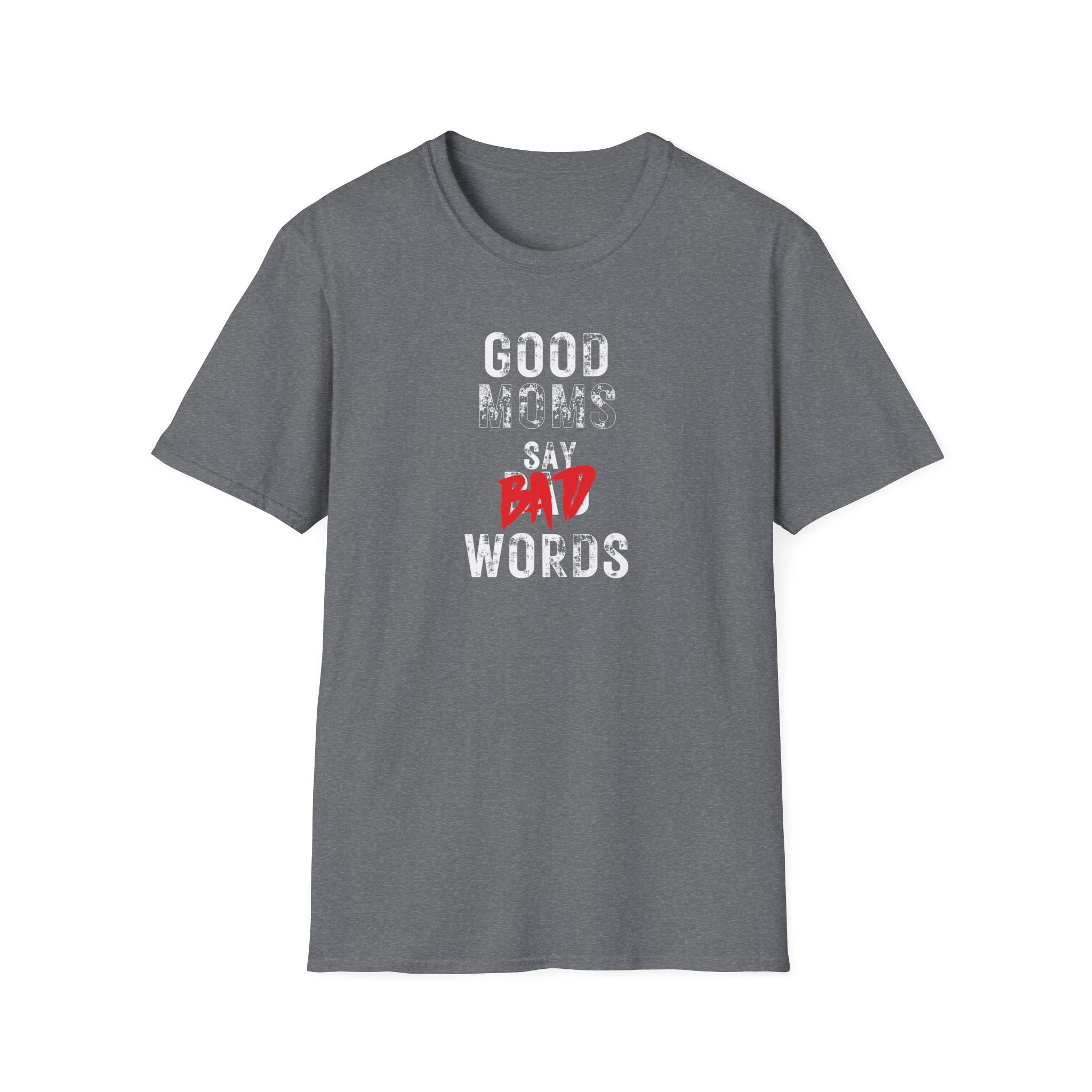 Unisex Softstyle T-Shirt, Good Moms Say Bad Words Shirt, Funny Mom Shirt, Sarcastic Mom Tee