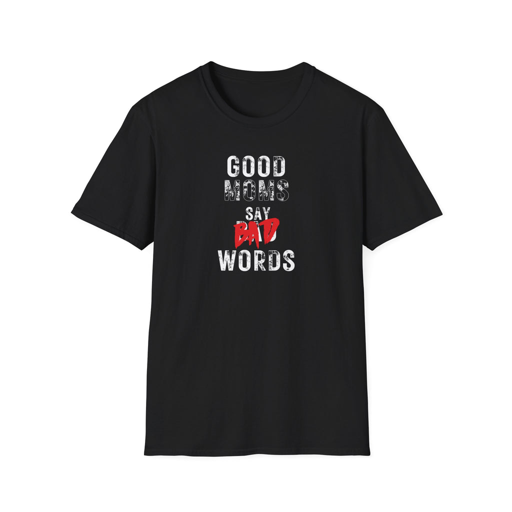 Unisex Softstyle T-Shirt, Good Moms Say Bad Words Shirt, Funny Mom Shirt, Sarcastic Mom Tee