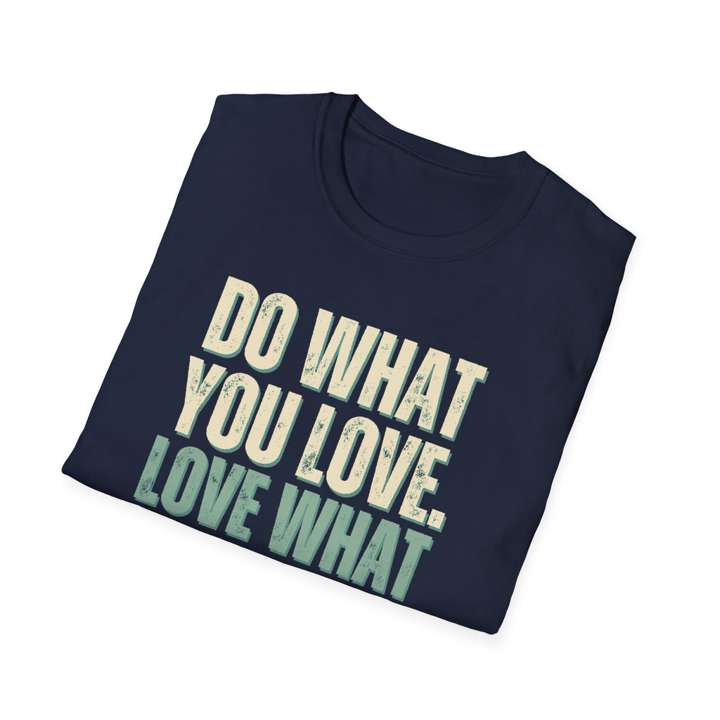 Unisex Softstyle T-Shirt, do what you love, love what you do