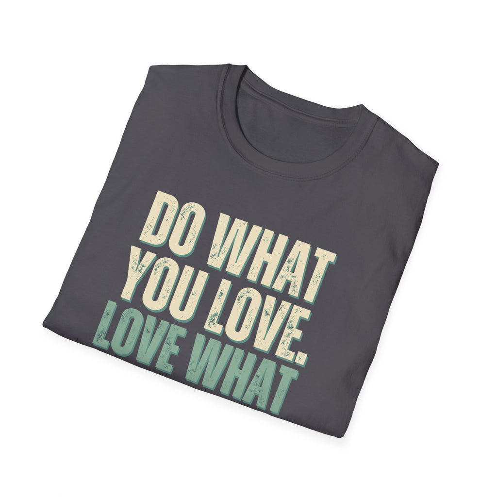 Unisex Softstyle T-Shirt, do what you love, love what you do