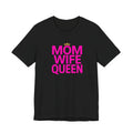 Unisex Jersey Short Sleeve Tee, Mom Wife Queen Shirt, Mother’s Day Gift, Empowered Mom Tee, Strong Mom Shirt, Gift for Mom, Trendy Women’s Graphic Tee