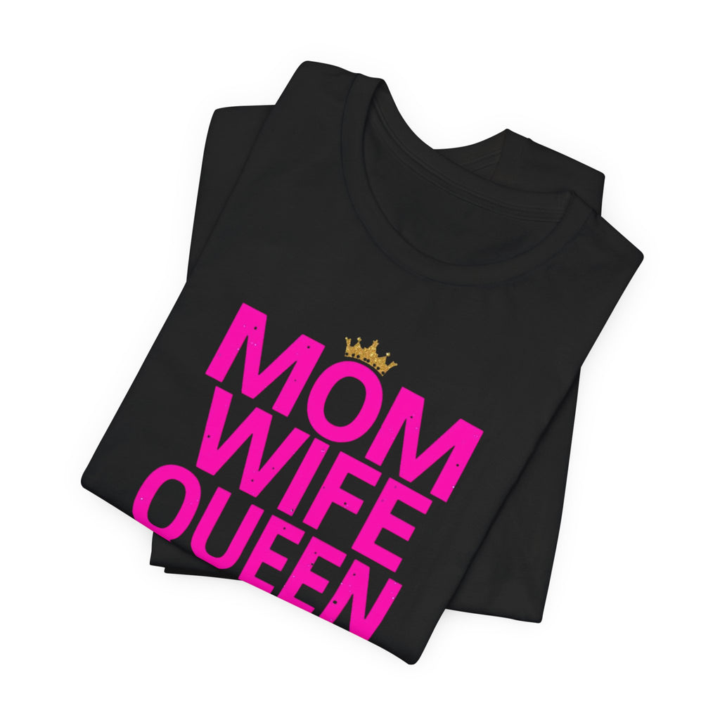 Unisex Jersey Short Sleeve Tee, Mom Wife Queen Shirt, Mother’s Day Gift, Empowered Mom Tee, Strong Mom Shirt, Gift for Mom, Trendy Women’s Graphic Tee