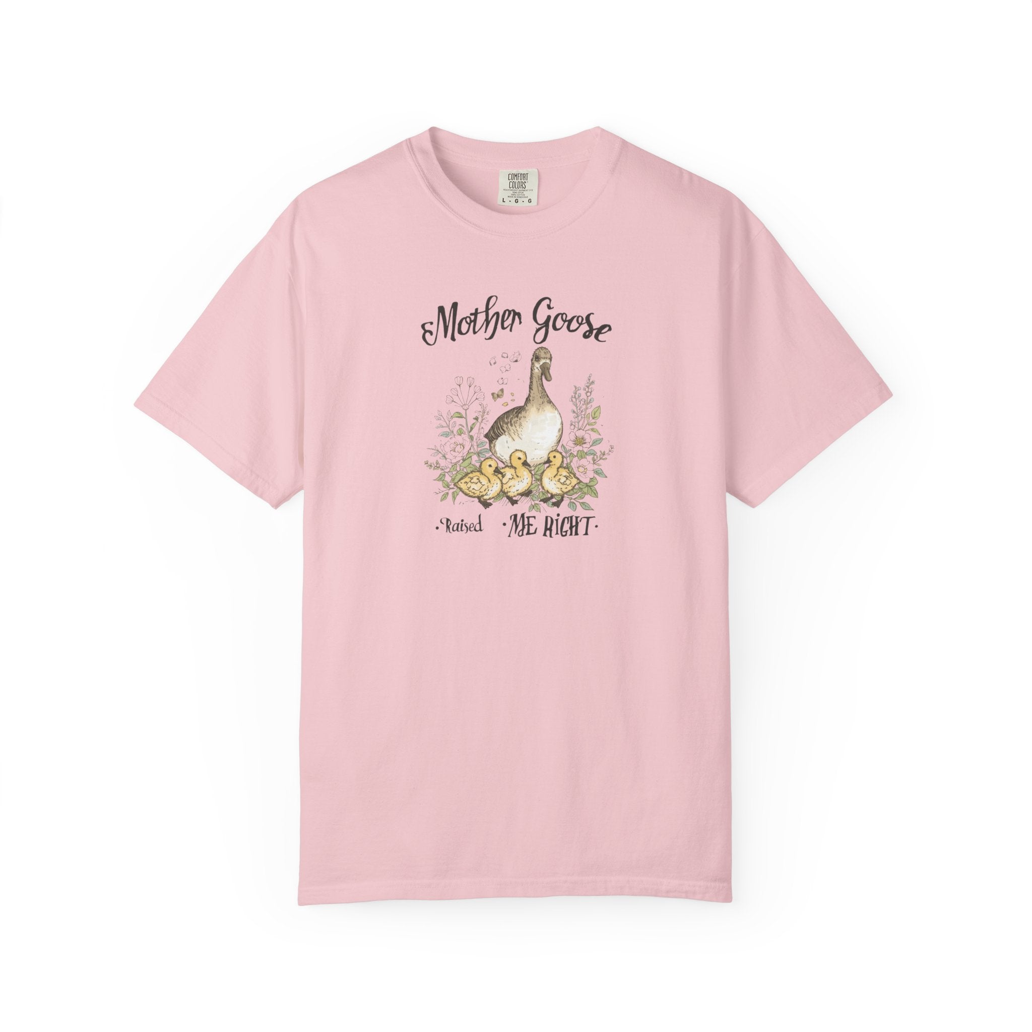 Unisex Garment-Dyed T-shirt, Mother Goose Raised Me Right Shirt, Cute Mom Shirt, Mother’s Day Gift, Goose Family Tee, Sweet Mom Shirt