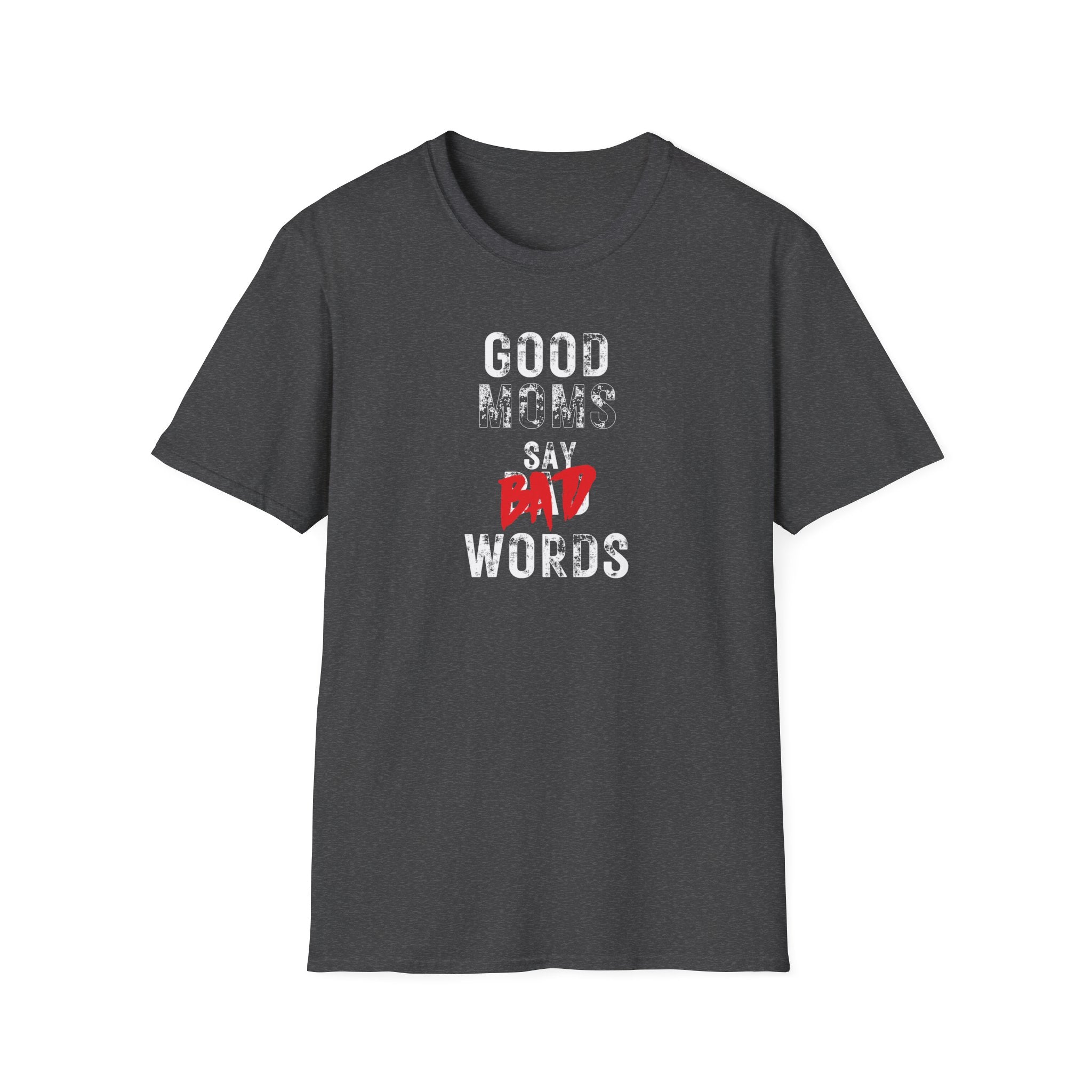 Unisex Softstyle T-Shirt, Good Moms Say Bad Words Shirt, Funny Mom Shirt, Sarcastic Mom Tee