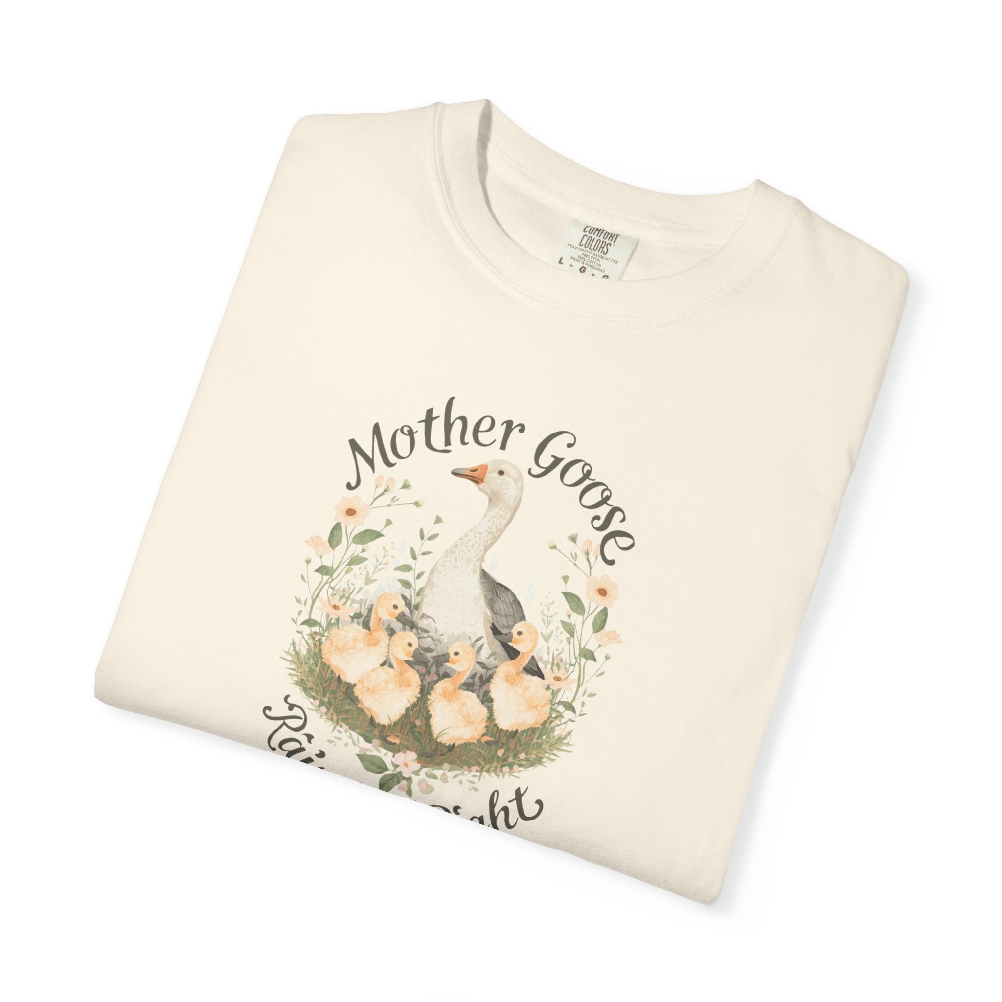 Unisex Garment-Dyed T-shirt, Mother Goose Raised Me Right Shirt, Cute Mom Shirt, Mother’s Day Gift, Goose Family Tee, Sweet Mom Shirt